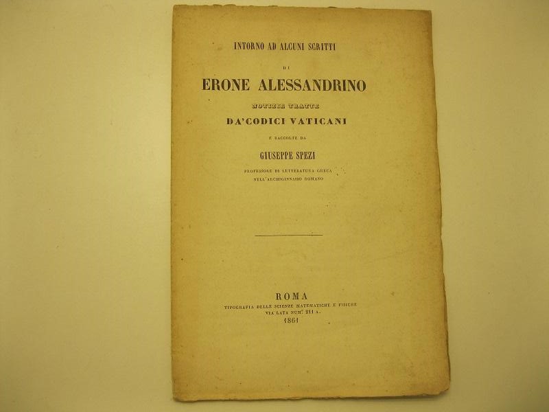 Intorno ad alcuni scritti di Erone Alessandrino.  Notizie tratte da' codici vaticani e raccolte da Giuseppe Spezi, professore di letteratura greca nell'archiginnasio romano